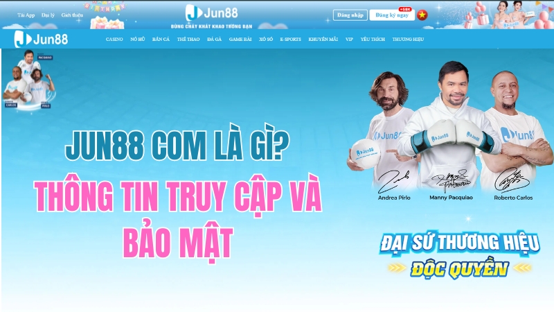 JUN88 COM Là Gì? Thông Tin Truy Cập Và Bảo Mật 2026